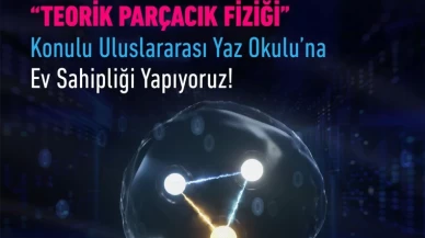 TÜBİTAK Teorik Parçacık Fiziği Yaz Okulu 2024 için başvurular başladı!