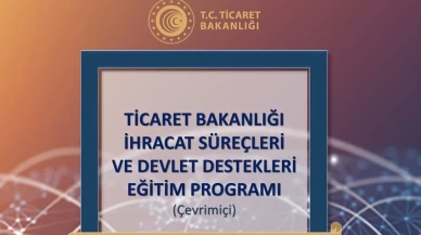 Ticaret Bakanlığı'ndan ücretsiz eğitim fırsatı: İhracat Süreçleri ve Devlet Destekleri Programı