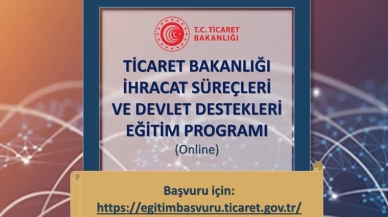 Ticaret Bakanlığı “İhracat Süreçleri ve Devlet Destekleri Eğitim Programı” başvurularınızı bekliyor!