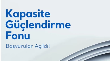 Kapasite Güçlendirme Fonu’nun 2024 dönemi başvurularınızı bekliyor!