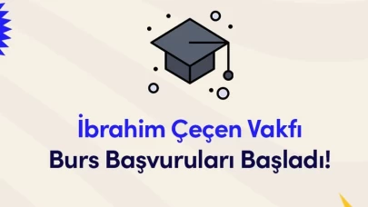 İbrahim Çeçen Vakfı burs başvuruları başladı!