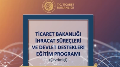 Ticaret Bakanlığı'ndan ücretsiz eğitim fırsatı: İhracat Süreçleri ve Devlet Destekleri Programı