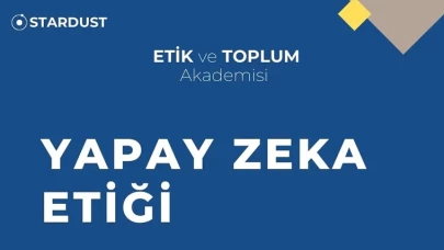 Stardust Etik ve Toplum Akademisi, Yapay Zeka Etiği Eğitimlerine başlıyor!