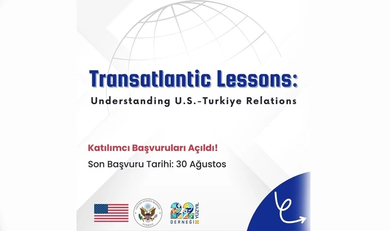 “Transatlantic Lessons: Understanding U.S & Türkiye Relationship” projesi başvurularınızı bekliyor!