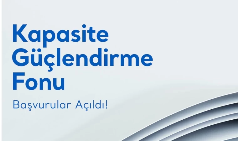 Kapasite Güçlendirme Fonu’nun 2024 dönemi başvurularınızı bekliyor!