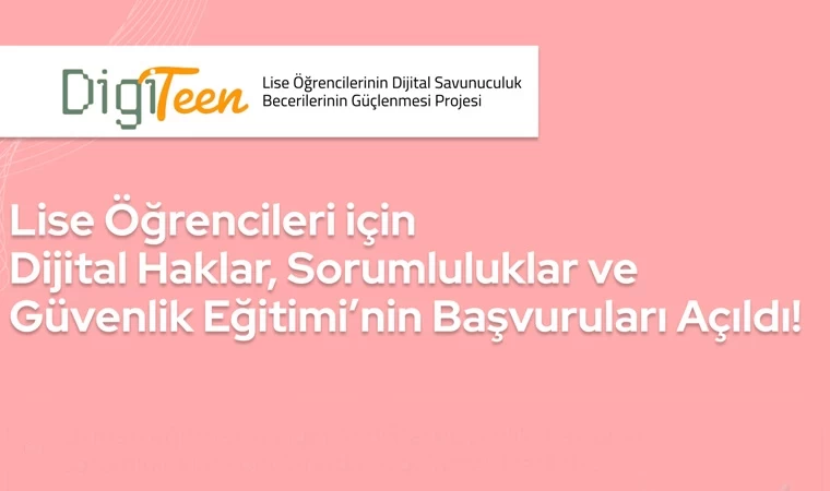 Lise öğrencileri için “Dijital Haklar”, “Sorumluluklar ve Güvenlik Eğitimi”başvuruları açıldı!