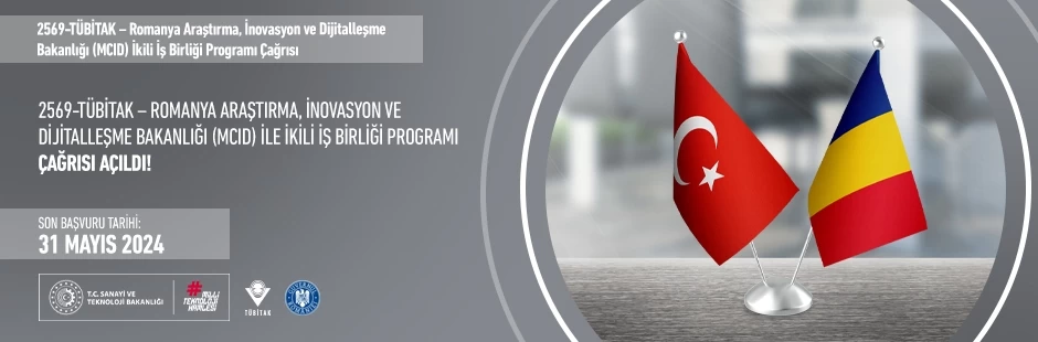 2569-TÜBİTAK – Romanya Araştırma, İnovasyon ve Dijitalleşme Bakanlığı (MCID) ile İkili İş Birliği Programı başvuru çağrısı