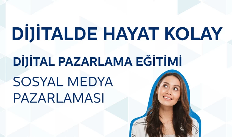 Dijitalde Hayat Kolay Projesi: Kadınlara yönelik dijital pazarlama eğitimi