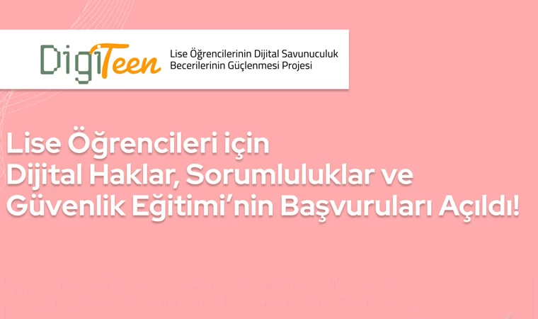 Lise öğrencileri için “Dijital Haklar”, “Sorumluluklar ve Güvenlik Eğitimi”başvuruları açıldı!